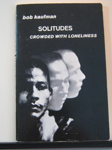 Solitudes Crowded with Loneliness by Bob Kaufman, 9780811200769