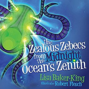 The Zealous Zebecs from the Midnight Ocean's Zenith by Lisa Baker-King, 9781630474379