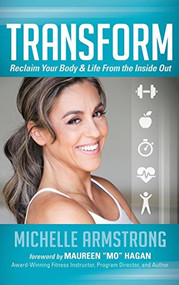 Transform (Reclaim Your Body & Life From the Inside Out) by Michelle Armstrong, 9781630473747