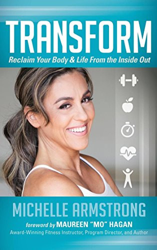 Transform (Reclaim Your Body & Life From the Inside Out) by Michelle Armstrong, 9781630473747