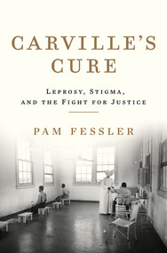 Carville's Cure (Leprosy, Stigma, and the Fight for Justice) by Pam Fessler, 9781631495038
