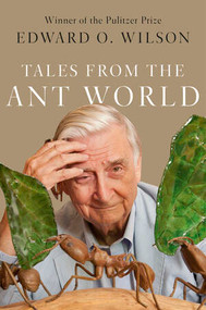 Tales from the Ant World by Edward O. Wilson, 9781631495564
