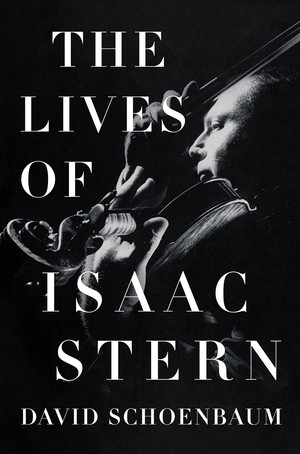The Lives of Isaac Stern by David Schoenbaum, 9780393634617