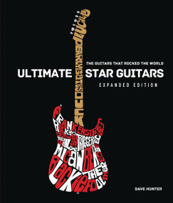 Ultimate Star Guitars (The Guitars That Rocked the World, Expanded Edition) by Dave Hunter, 9780785838326