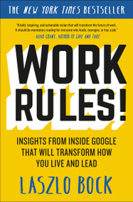 Work Rules! (Insights from Inside Google That Will Transform How You Live and Lead) - 9781455554812 by Laszlo Bock, 9781455554812