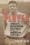 The Player (Christy Mathewson, Baseball, and the American Century) by Philip Seib, 9781568583181