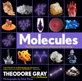 Molecules (The Elements and the Architecture of Everything, Book 2 of 3) - 9781579129712 by Theodore Gray, Nick Mann, 9781579129712