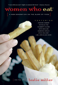 Women Who Eat (A New Generation on the Glory of Food) by Leslie Miller, 9781580050920