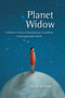 Planet Widow (A Mother's Story of Navigating a Suddenly Unrecognizable World) by Gloria Lenhart, 9781580051682