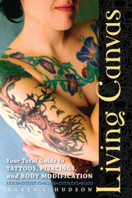 Living Canvas (Your Total Guide to Tattoos, Piercings, and Body Modification) by Karen Hudson, 9781580052887