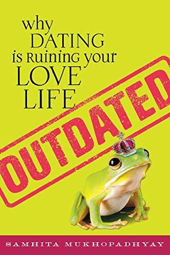 Outdated (Why Dating Is Ruining Your Love Life) by Samhita Mukhopadhyay, 9781580053327