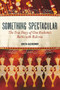 Something Spectacular (The True Story of One Rockette's Battle with Bulimia) by Greta Gleissner, 9781580054157