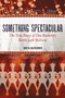 Something Spectacular (The True Story of One Rockette's Battle with Bulimia) by Greta Gleissner, 9781580054157