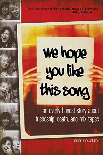 We Hope You Like This Song (An Overly Honest Story about Friendship, Death, and Mix Tapes) by Bree Housley, 9781580054317