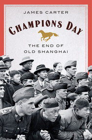 Champions Day (The End of Old Shanghai) by James Carter, 9780393635942