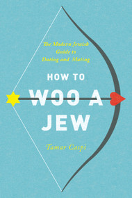 How to Woo a Jew (The Modern Jewish Guide to Dating and Mating) by Tamar Caspi, 9781580055000