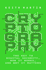 Cryptography (The Key to Digital Security, How It Works, and Why It Matters) by Keith Martin, 9781324004295