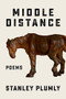 Middle Distance (Poems) by Stanley Plumly, 9781324006145
