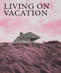 Living on Vacation (Contemporary Houses for Tranquil Living) by Phaidon Editors, 9781838660406