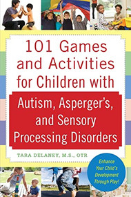 101 Games and Activities for Children With Autism, Asperger's and Sensory Processing Disorders by Tara Delaney, 9780071623360