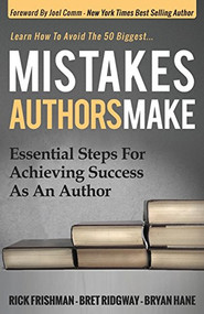 Mistakes Authors Make (Essential Steps for Achieving Success as an Author) - 9781630474577 by Rick Frishman, Bret Ridgway, Bryan Hane, 9781630474577