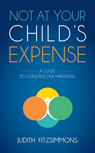 Not at Your Child's Expense (A Guide to Constructive Parenting) by Judith Fitzsimmons, 9781630475055