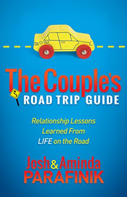 The Couple's Road Trip Guide (Relationship Lessons Learned From Life on the Road) by Josh Parafinik, Aminda Parafinik, 9781630474621
