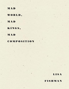 Mad World, Mad Kings, Mad Composition by Lisa Fishman, 9781950268061