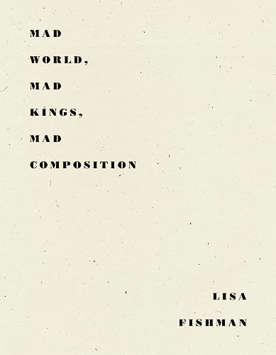 Mad World, Mad Kings, Mad Composition by Lisa Fishman, 9781950268061