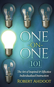 One on One 101 (The Art of Inspired and Effective Individualized Instruction) by Robert Ahdoot, 9781630476168