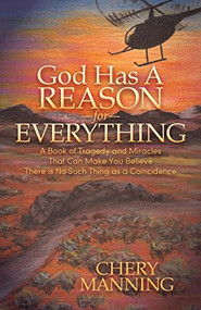 God Has a Reason for Everything (A Book of Tragedy and Miracles That Can Make You Believe There is No Such Thing as a Coincidence) by Chery Manning, 9781630476946