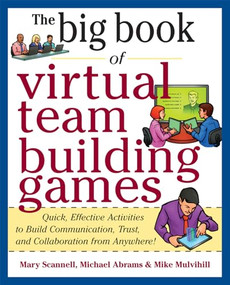 Big Book of Virtual Teambuilding Games: Quick, Effective Activities to Build Communication, Trust and Collaboration from Anywhere! by Mary Scannell, Michael Abrams, Mike Mulvihill, 9780071774352