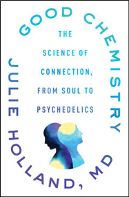 Good Chemistry (The Science of Connection, from Soul to Psychedelics) by Julie Holland, 9780062862884