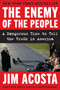 The Enemy of the People (A Dangerous Time to Tell the Truth in America) - 9780062916136 by Jim Acosta, 9780062916136