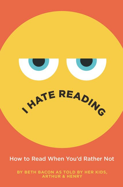 I Hate Reading (How to Read When You'd Rather Not) by Beth Bacon, Beth Bacon, 9780062962522