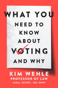 What You Need to Know About Voting--and Why by Kim Wehle, 9780062974785