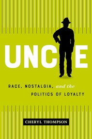 Uncle (Race, Nostalgia, and the Politics of Loyalty) by Cheryl Thompson, Cheryl Thompson, 9781552454107