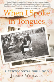 When I Spoke in Tongues (A Pentecostal Girlhood) - 9780807039892 by Jessica Wilbanks, 9780807039892