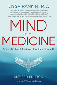 Mind Over Medicine - REVISED EDITION (Scientific Proof That You Can Heal Yourself) - 9781401959883 by Lissa Rankin, M.D., 9781401959883
