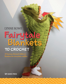 Fairytale Blankets to Crochet (10 fantasy-themed children's blankets for storytime cuddles) by Lynne Rowe, 9781782216926