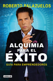 Alquimia para el éxito / The Alchemy of Success (Spanish Edition) by Roberto Palazuelos, 9786073180924