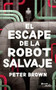 El escape de la robot salvaje by Peter Brown, 9786070759468