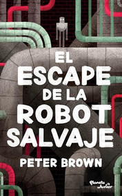 El escape de la robot salvaje / The Wild Robot Escapes (Spanish Edition) by Peter Brown, 9786070759468