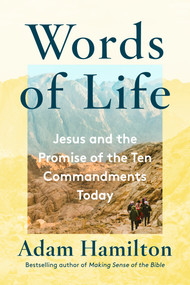 Words of Life (Jesus and the Promise of the Ten Commandments Today) by Adam Hamilton, 9781524760540
