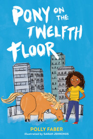 Pony on the Twelfth Floor by Polly Faber, Sarah Jennings, 9781536209303
