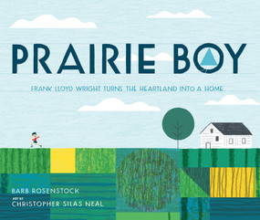 Prairie Boy (Frank Lloyd Wright Turns the Heartland into a Home) by Barb Rosenstock, Christopher Silas Neal, 9781629794402