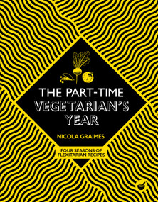 The Part-Time Vegetarian's Year (Four Seasons of Flexitarian Recipes) by Nicola Graimes, 9781848993815
