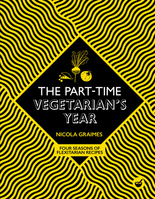 The Part-Time Vegetarian's Year (Four Seasons of Flexitarian Recipes) by Nicola Graimes, 9781848993815