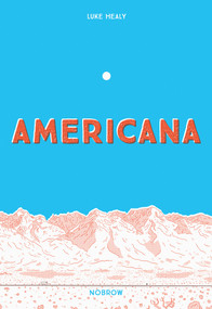 Americana (And The Act Of Getting Over It.) by Luke Healy, 9781910620618