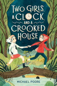 Two Girls, a Clock, and a Crooked House by Michael Poore, 9780525644163